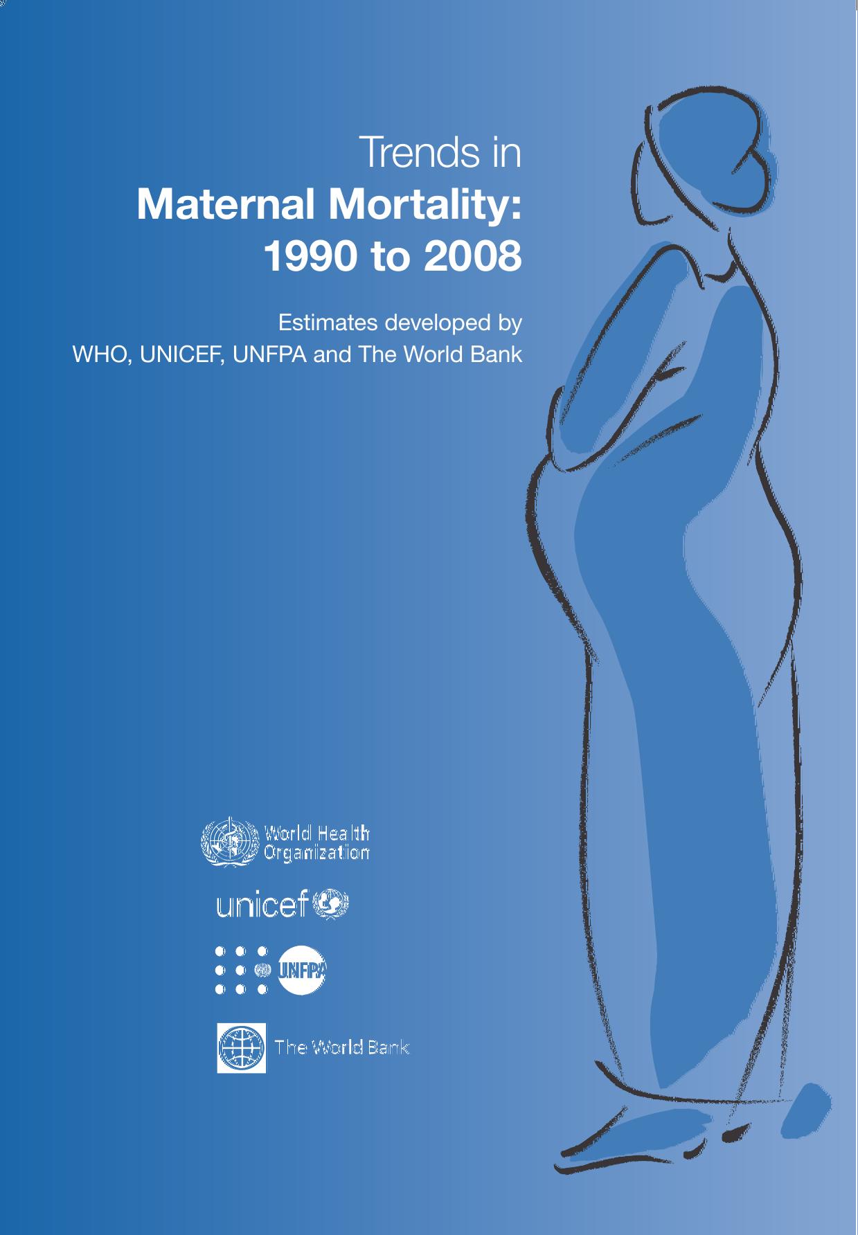 Trends in Maternal Mortality, 1990 to 2008: Estimates