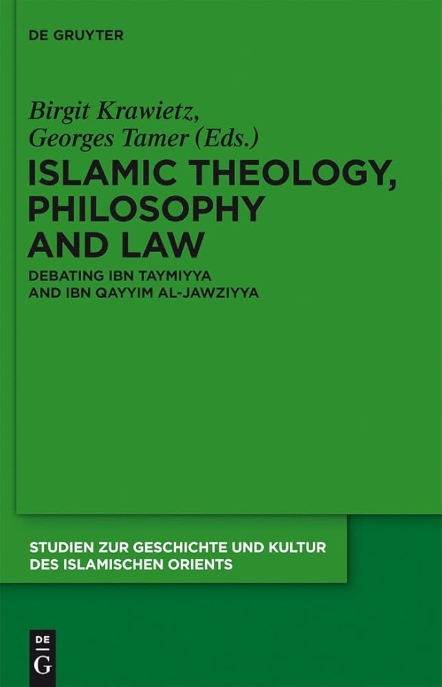 Islamic Theology, Philosophy and Law: Debating Ibn Taymiyya and Ibn Qayyim Al-Jawziyya