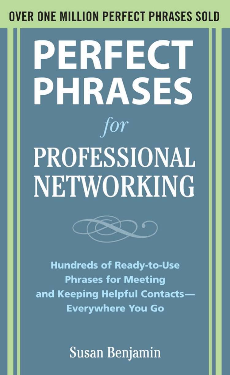 Perfect Phrases for Professional Networking: Hundreds of Ready-to-Use Phrases for Meeting and Keeping Helpful Contacts — Everywhere You Go