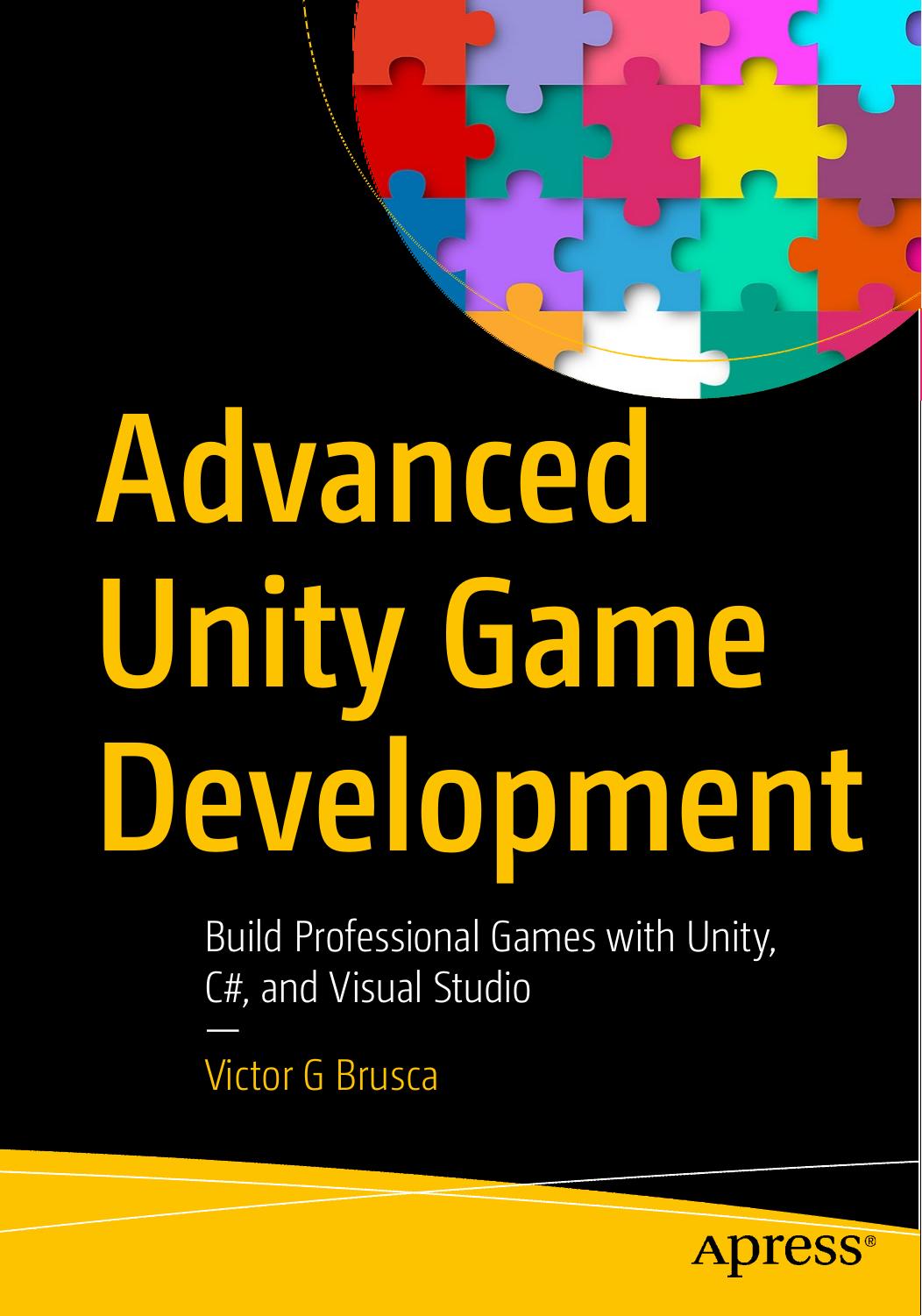 Advanced Unity Game Development: Build Professional Games With Unity, C#, and Visual Studio