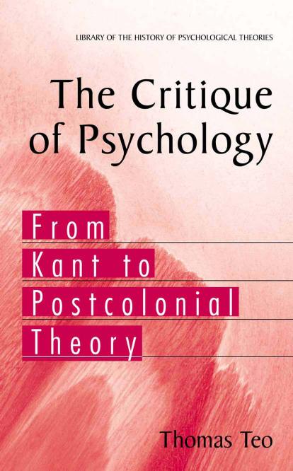 The Critique of Psychology: From Kant to Postcolonial Theory (Library of the History of Psychology Theories)