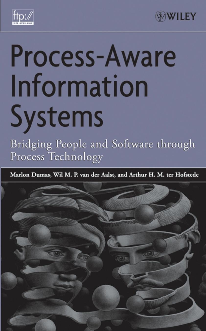 Wiley.Interscience.Process.Aware.Information.Systems.Bridging.People.and.Software.Through.Process.Technology.Sep.2005.eBook-LinG