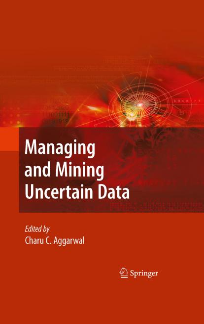 Managing and Mining Uncertain Data (Advances in Database Systems, 35)