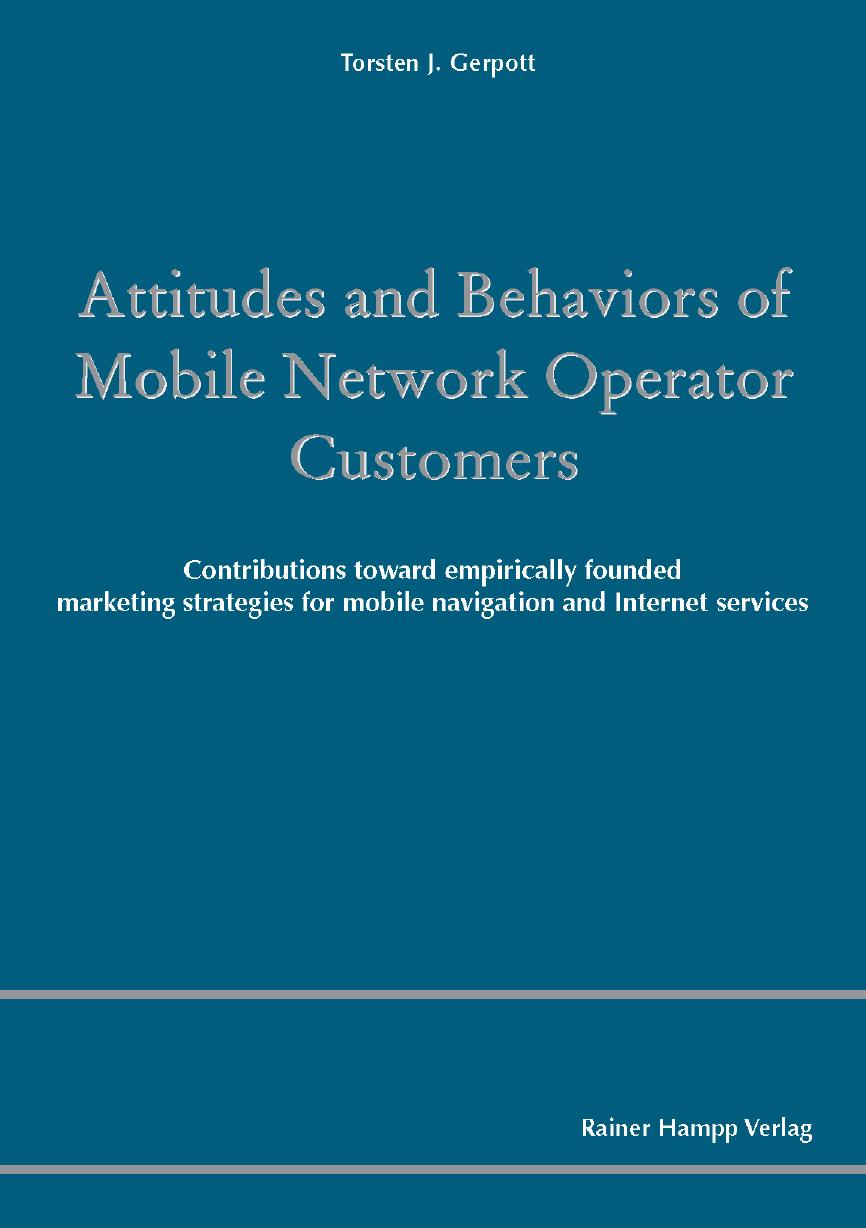 Attitudes and Behaviors of Mobile Network Operator Customers: Contributions toward empirically founded marketing strategies for mobile navigation and Internet services