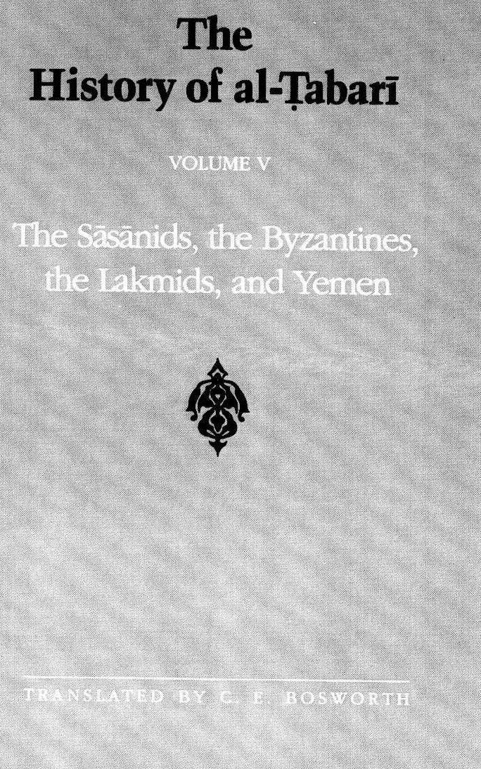 The History of al-Tabari Volume V The Sasanids, the Byzantines, the Lakmids, and Yemen