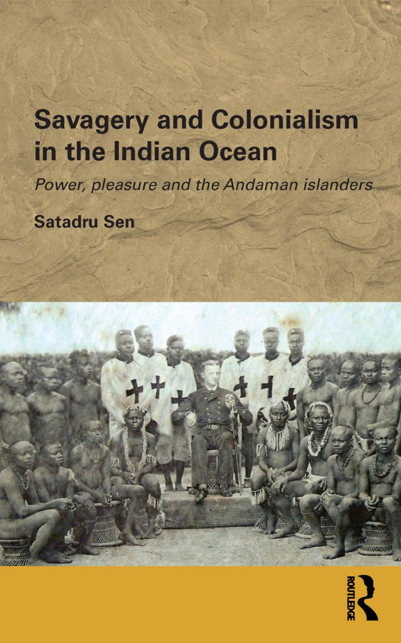 Savagery and Colonialism in the Indian Ocean: Power, Pleasure and the Andaman Islanders