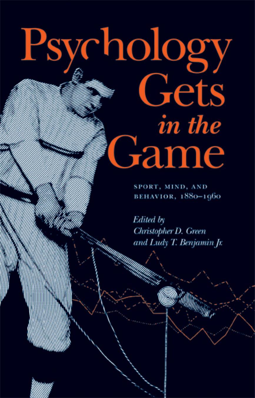 Psychology Gets in the Game: Sport, Mind, and Behavior, 1880-1960