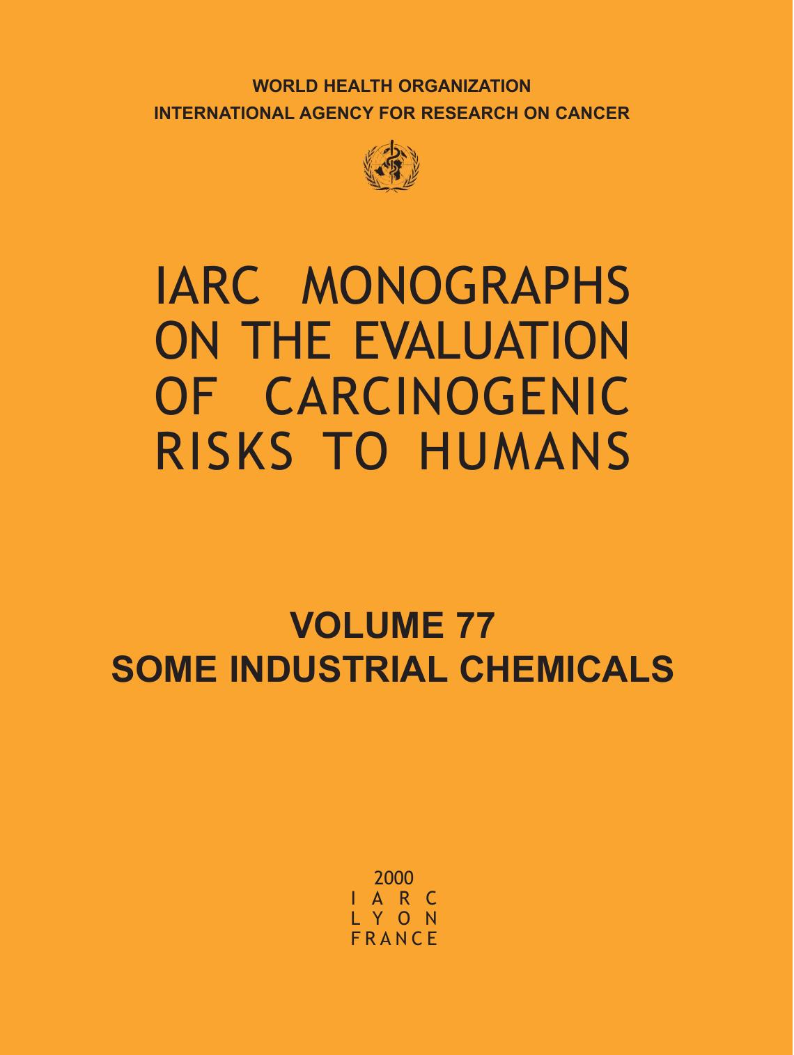 IARC Monographs on the Evaluation of Carcinogenic Risks to Humans: Some Industrial Chemicals, Volume 77