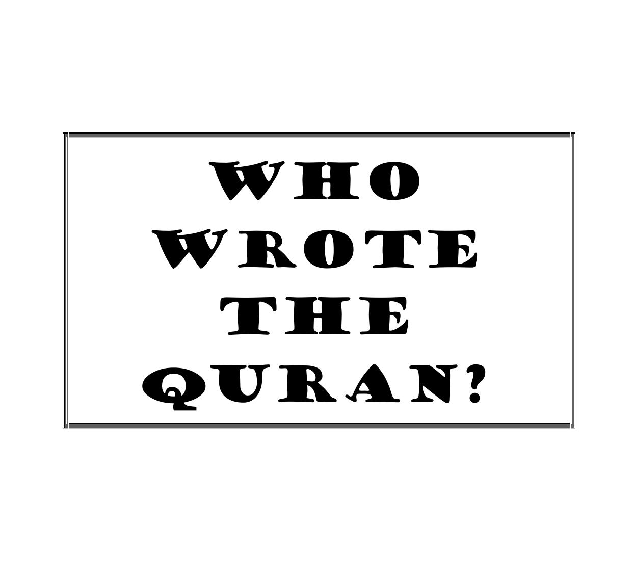 Who Wrote The Quran ?