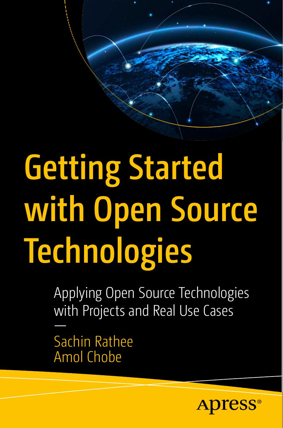 Getting Started With Open Source Technologies: Applying Open Source Technologies With Projects and Real Use Cases