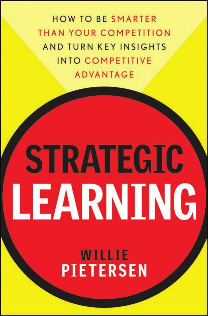 Strategic Learning: How to Be Smarter Than Your Competition and Turn Key Insights into Competitive Advantage