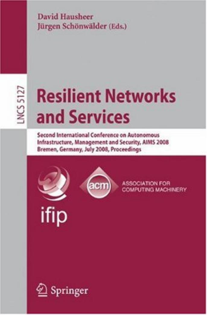 Resilient Networks and Services: Second International Conference on Autonomous Infrastructure, Management and Security, AIMS 2008, Bremen, Germany, July 1-3, 2008, Proceedings