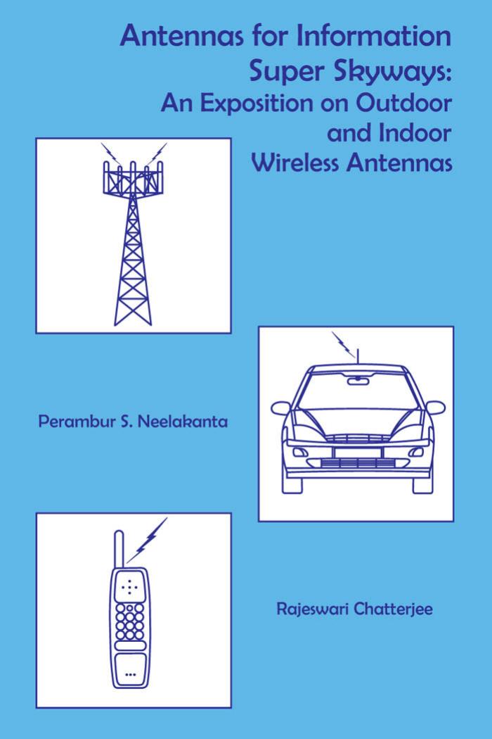 Antennas for Information Super Skyways: An Exposition on Outdoor and Indoor Wireless Antennas (Antennas)