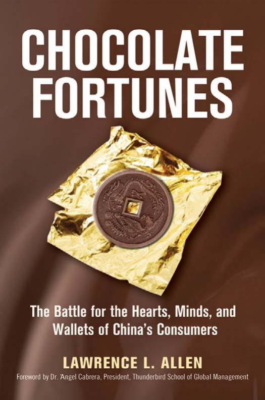 Lawrence L. Allen Chocolate Fortunes The Battle for the Hearts, Minds, and Wallets of Chinas Consumers 2009