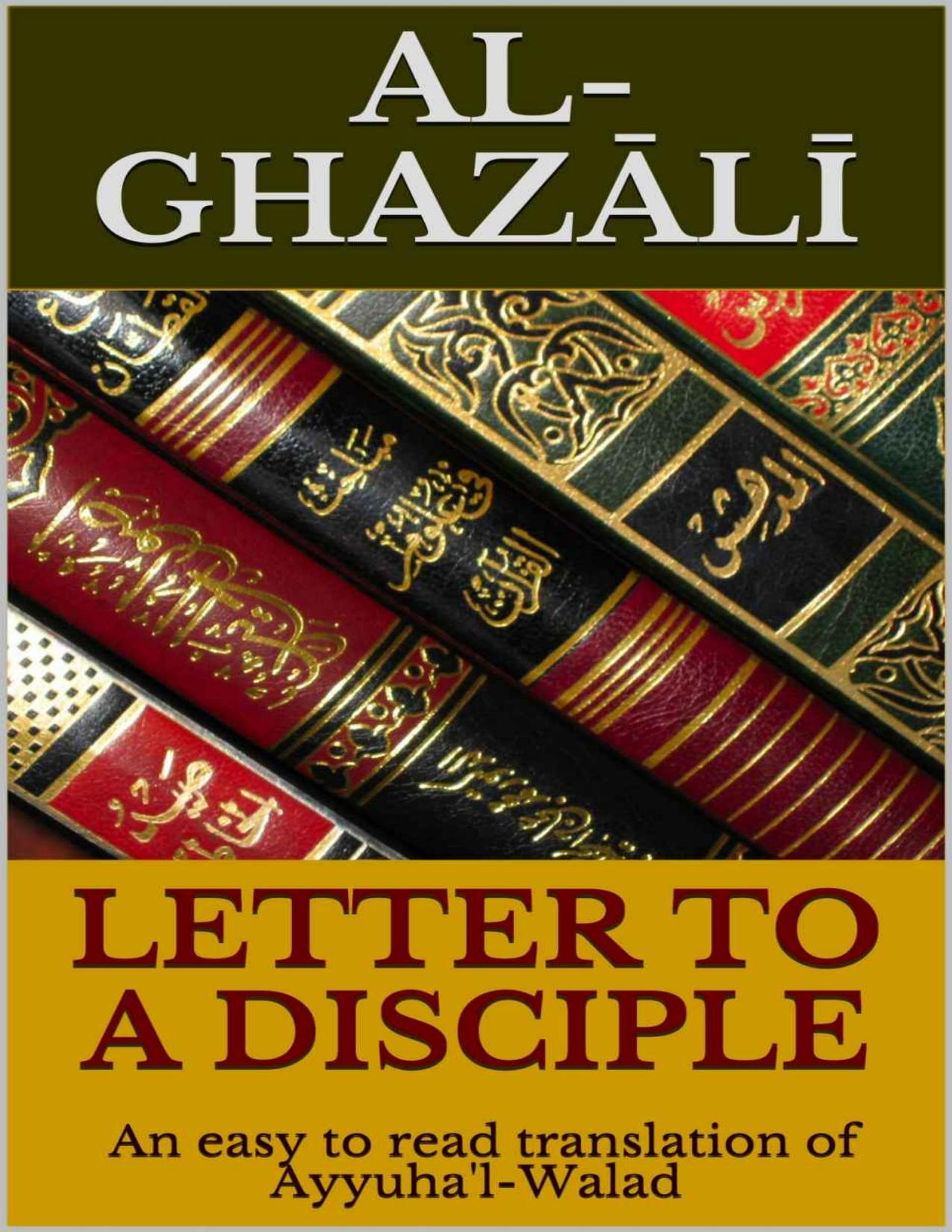Letter to a Disciple: An easy to read translation of Ayyuha'l-Walad