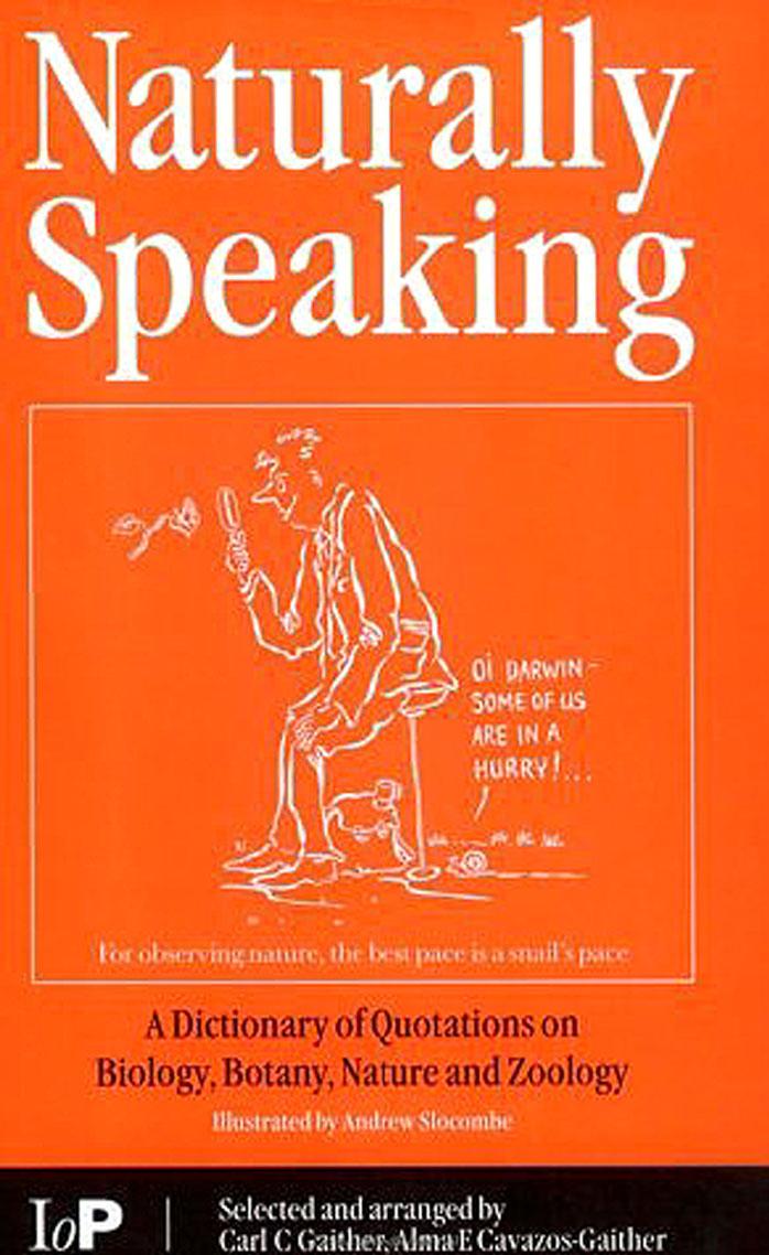 Naturally Speaking: A Dictionary of Quotations on Biology, Botany, Nature and Zoology, Second Edition