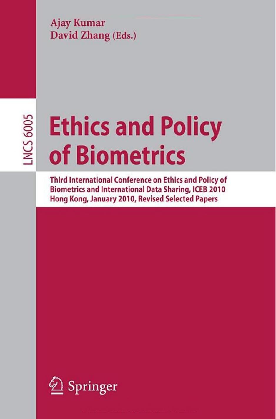 Ethics and Policy of Biometrics: Third International Conference on Ethics and Policy of Biometrics and International Data Sharing, Hong Kong, January ... Computer Science / Security and Cryptology)