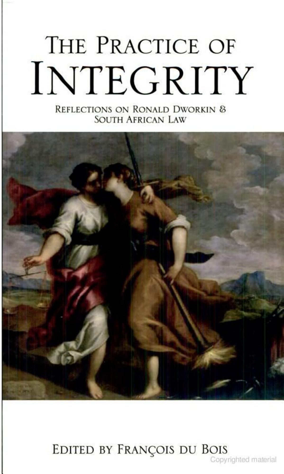 The Practice Of Integrity: Reflections On Ronald Dworkin And South African Law