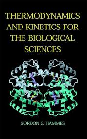 THERMODYNAMICASN AND KINETICS FOR THE BIOLOGICAL SCIENCES