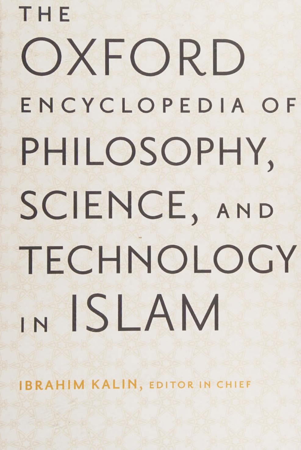 The Oxford encyclopedia of philosophy, science, and technology in Islam