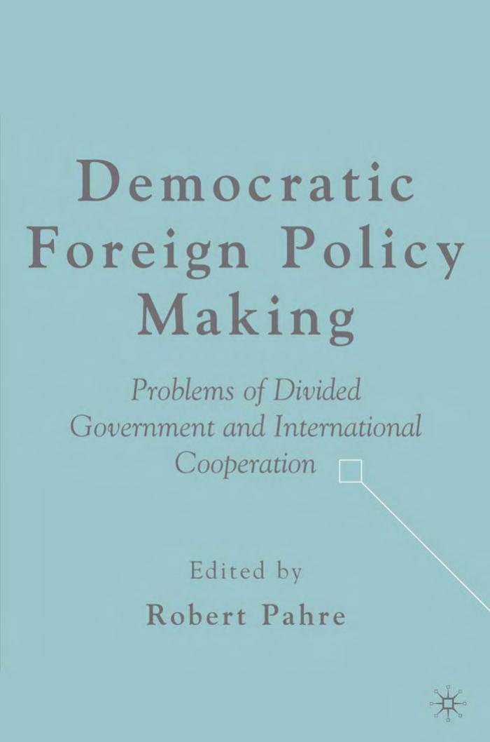Democratic Foreign Policy Making: Problems of Divided Government and International Cooperation