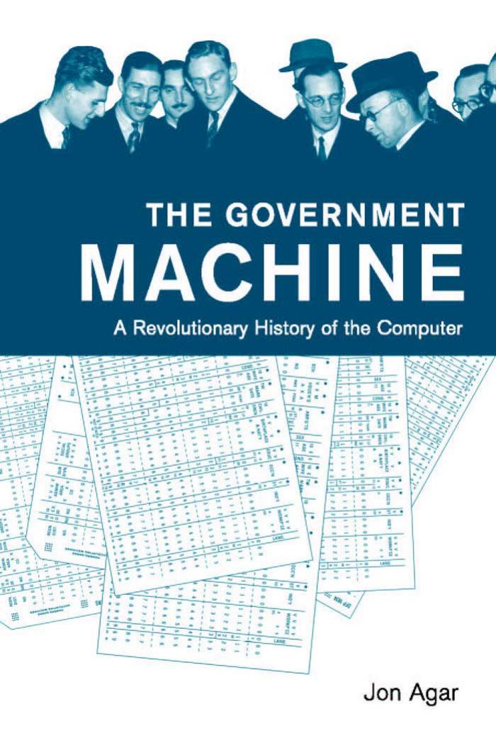 The Government Machine. A Revolutionary History of the Computer