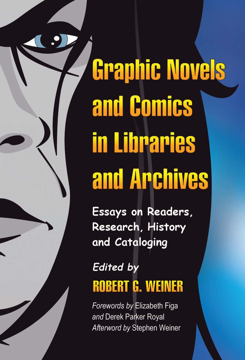 Graphic Novels and Comics in Libraries and Archives: Essays on Readers, Research, History and Cataloging