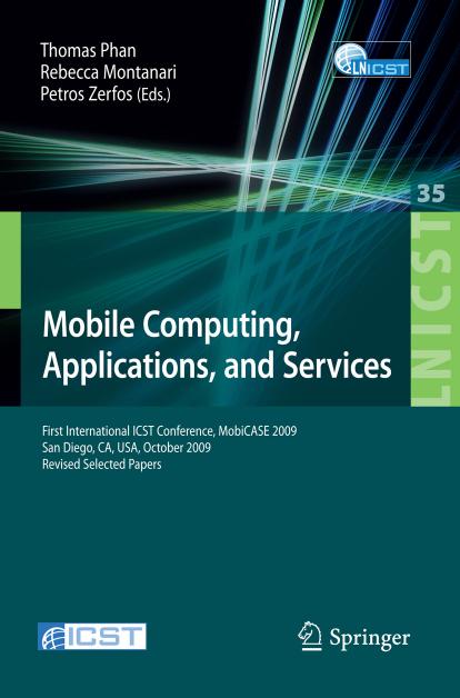 Mobile Computing, Applications, and Services: First International ICST Conference, MobiCASE 2009, San Diego, CA, USA, October 26–29, 2009, Revised Selected Papers