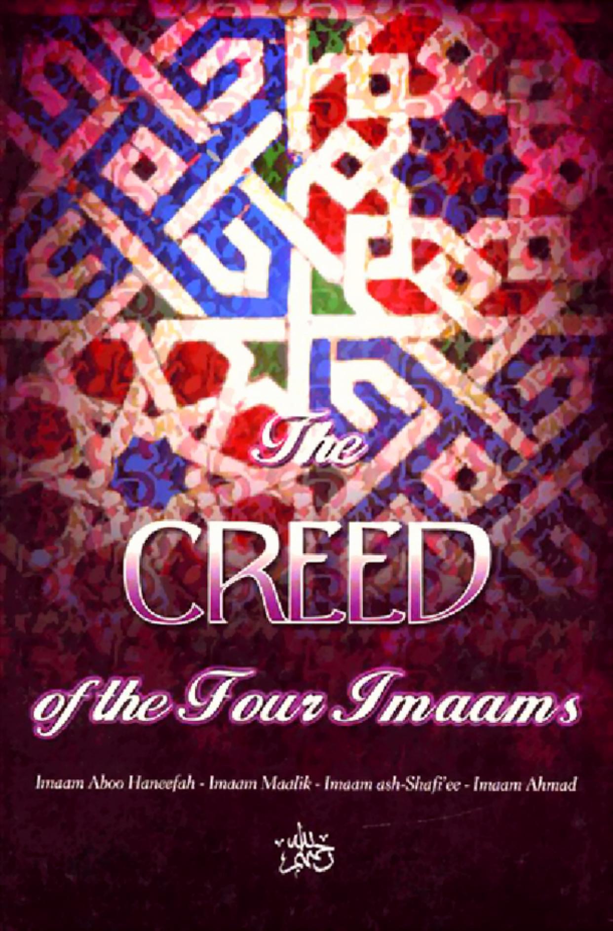 The Creed Of The Four Imaams: Abu Haneefah - Imam Malik - Imam ash-Shaafi'ee - Imam Ahmad