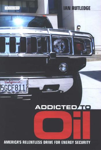 Addicted to Oil: America’s Relentless Drive for Energy Security