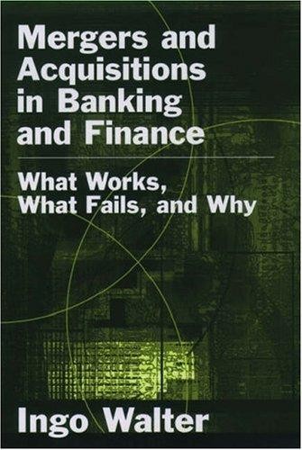 Mergers and Acquisitions in Banking and Finance: What Works, What Fails, and Why