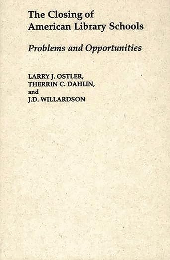 The Closing of American Library Schools: Problems and Opportunities (Contributions in Librarianship and Information Science)