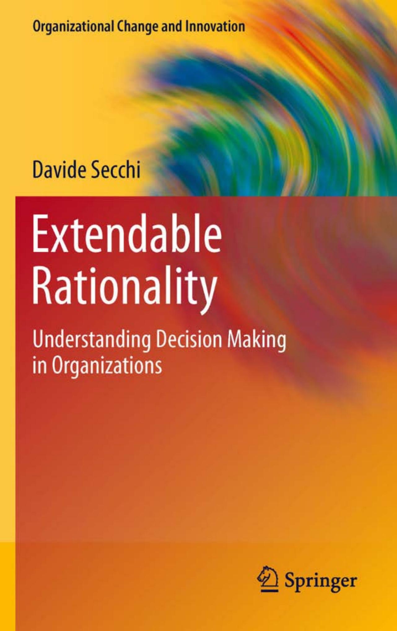 Extendable Rationality: Understanding Decision Making in Organizations (Organizational Change and Innovation)