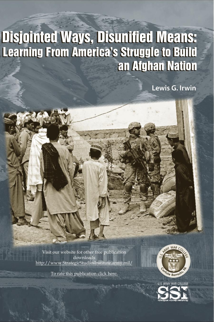 Disjointed Ways, Disunified Means: Learning from America's Struggle to Build an Afghan Nation