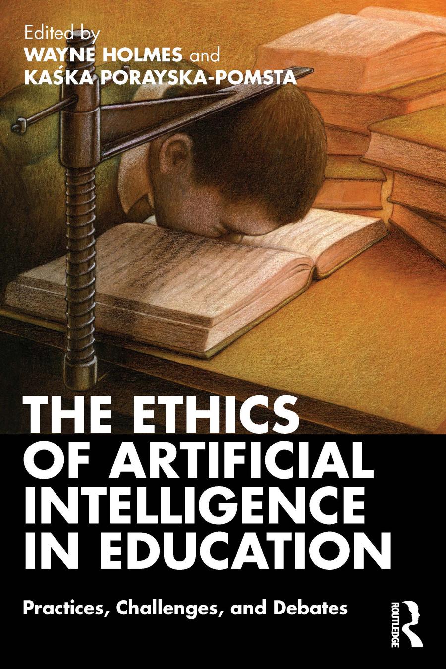 The Ethics of Artificial Intelligence in Education : Practices, Challenges, and Debates; First Edition
