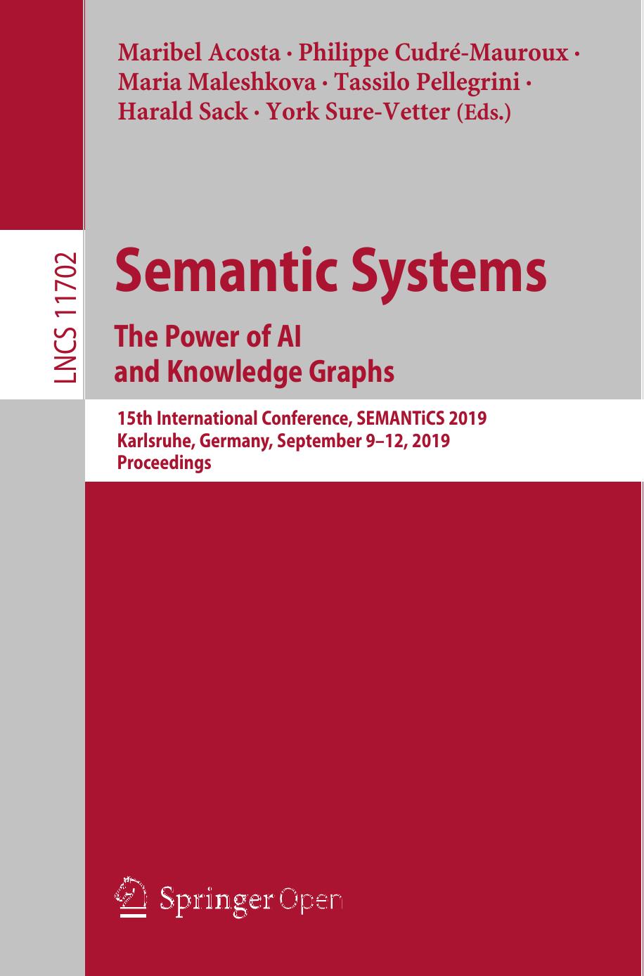Semantic Systems The Power of AI and Knowledge Graphs 15th International Conference, SEMANTiCS 2019 Karlsruhe, Germany, September 9–12, 2019 Proceedings
