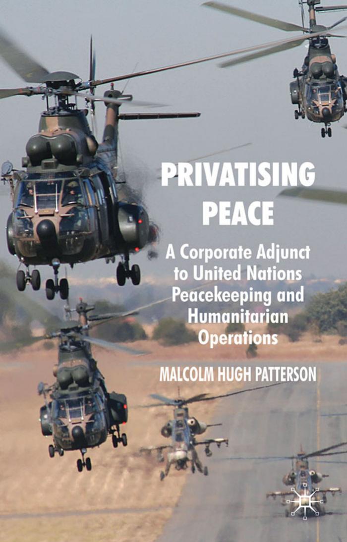 Privatising Peace: A Corporate Adjunct to United Nations Peacekeeping and Humanitarian Operations