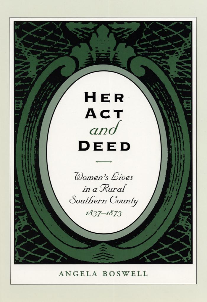 Her Act and Deed: Women's Lives in a Rural Southern County, 1837-1873