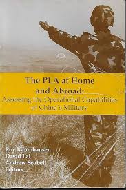 THE PLA AT HOME AND ABROAD: ASSESSING THE OPERATIONAL CAPABILITIES OF CHINA’S MILITARY
