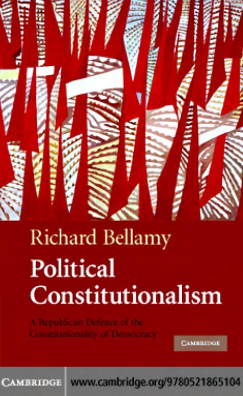 POLITICAL CONSTITUTIONALISM: A REPUBLICAN DEFENCE OF THE CONSTITUTIONALITY OF DEMOCRACY