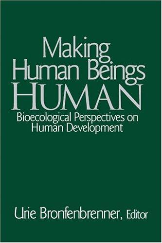 Making Human Beings Human: Bioecological Perspectives on Human Development