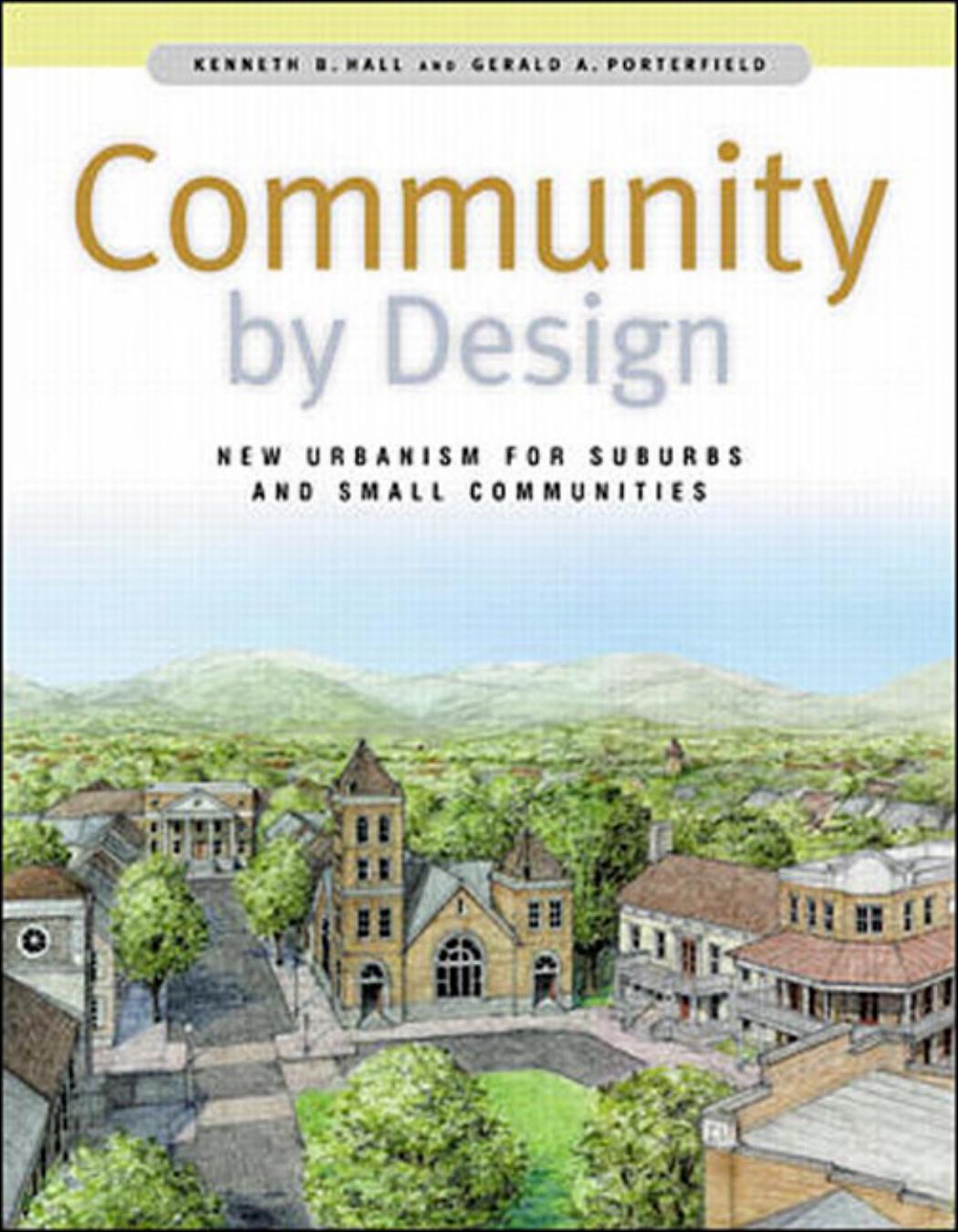 Community By Design New Urbanism for Suburbs and Small Communities