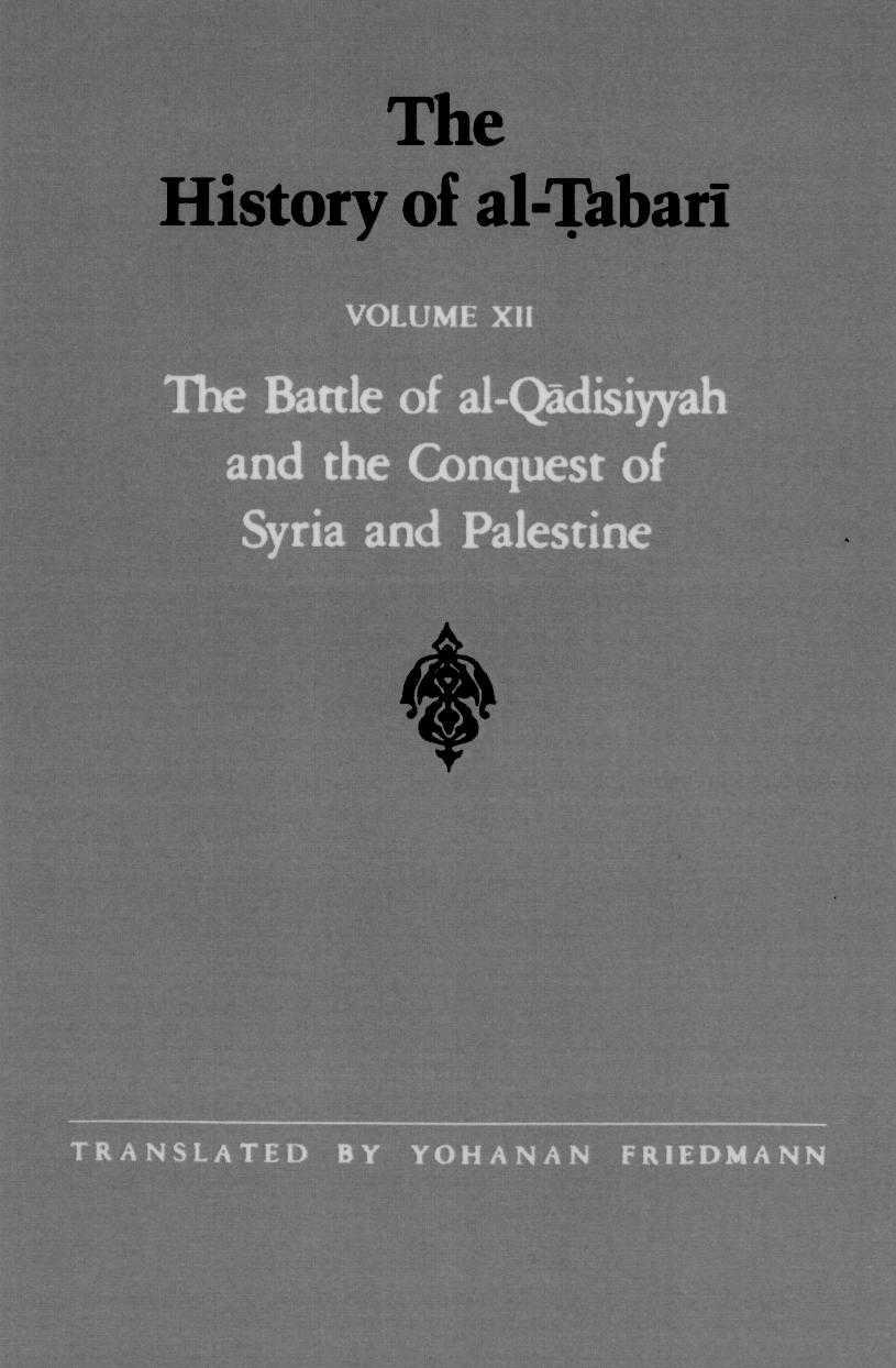The History of al-Tabari Volume XII The Battle of al-Qadisiyyah and the Conquest of Syria and Palestine