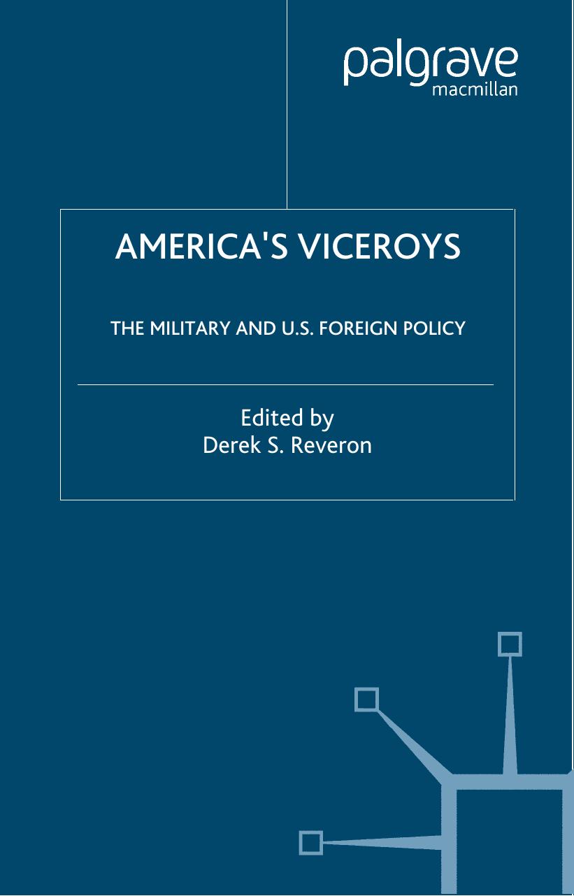 AMERICA'S VICEROYS: THE MILITARY AND U.S. FOREIGN POLICY