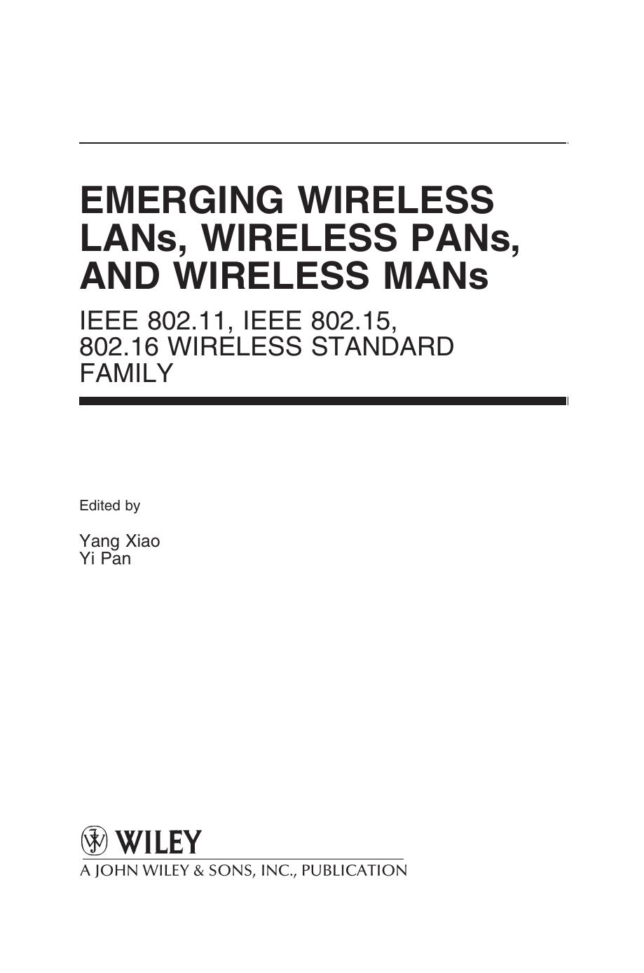 Emerging Wireless LANs, Wireless PANs, and Wireless MANs: IEEE 802.11, IEEE 802.15, IEEE 802.16 Wireless Standard Family