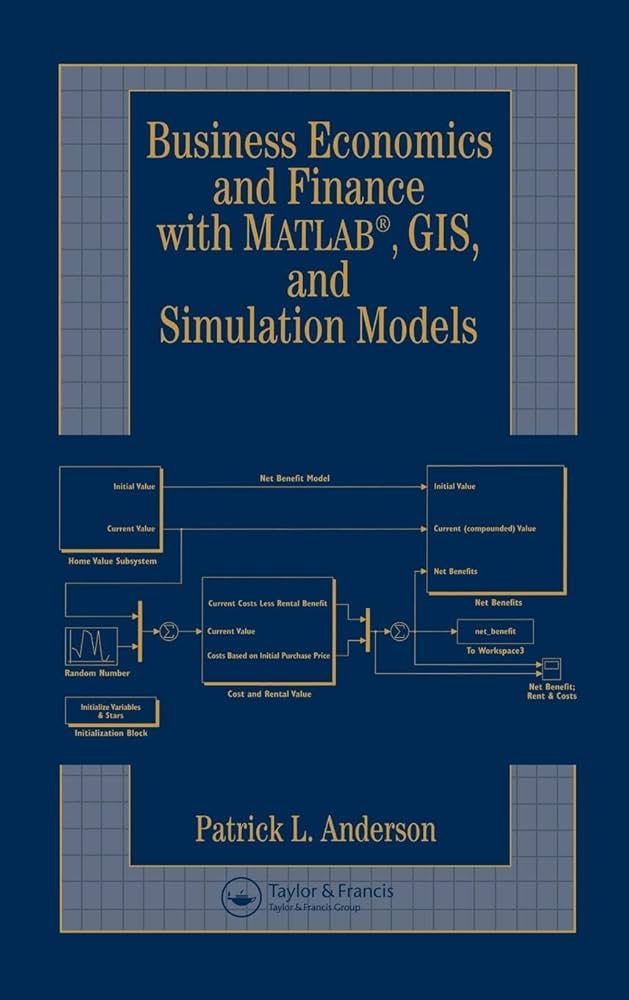 Business Economics and Finance with MATLAB®, GIS, and Simulation Models