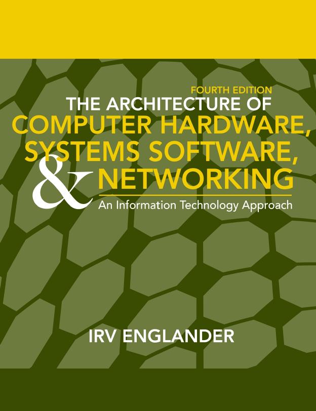 The Architecture of Computer Hardware and System Software: An Information Technology Approach, Fourth Edition