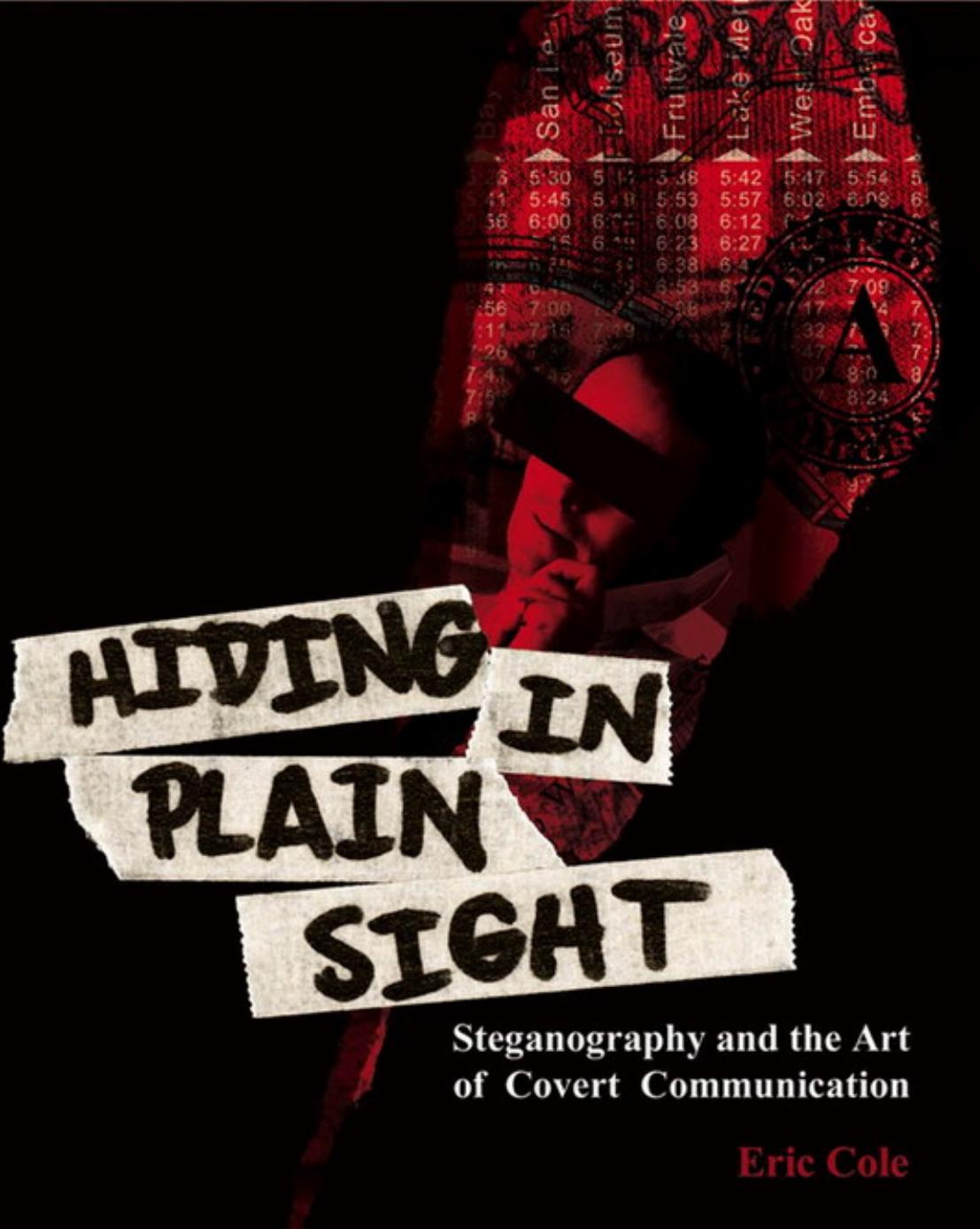 Hiding In Plain Sight Steganography And The Art Of Covert Communication