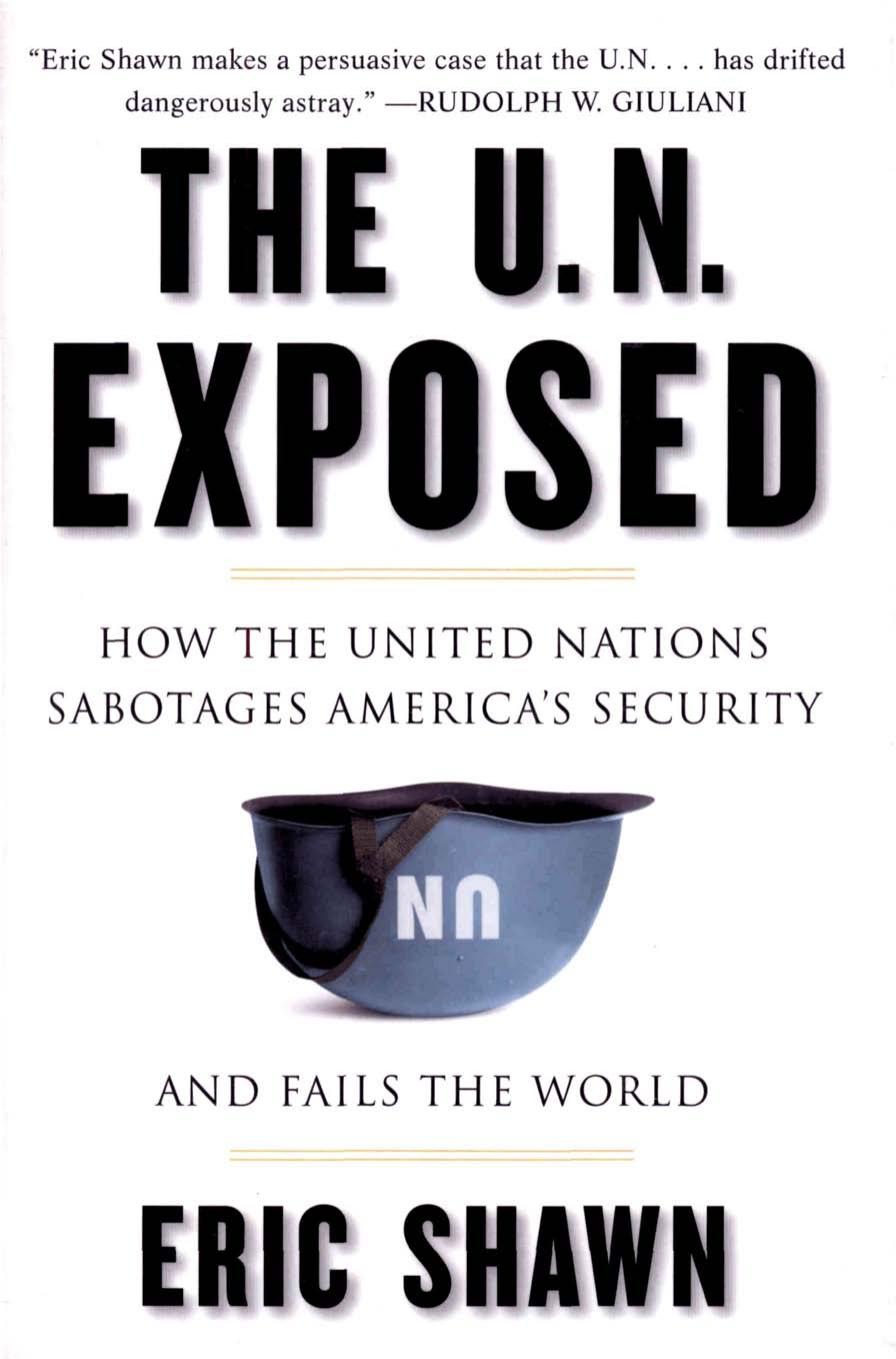 The U.N. Exposed: How the United Nations Sabotages America's Security and Fails the World (2006)