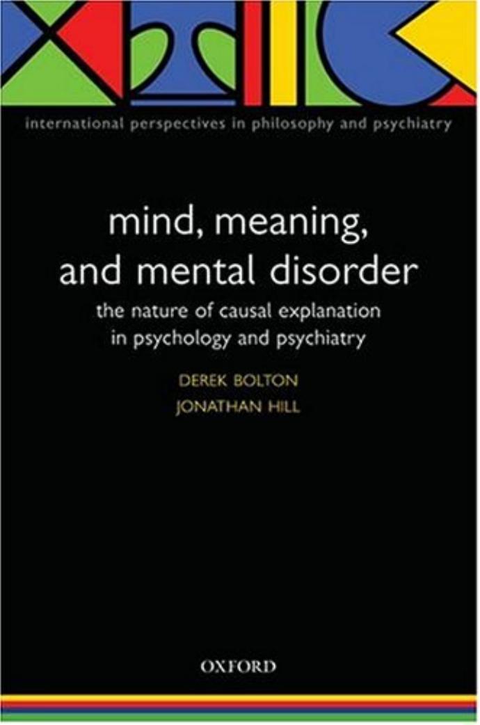 Mind, Meaning, and Mental Disorder : The Nature of Causal Explanation in Psychology and Psychiatry